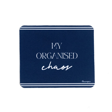 MY ORGANISED CHAOS- MOUSEPAD