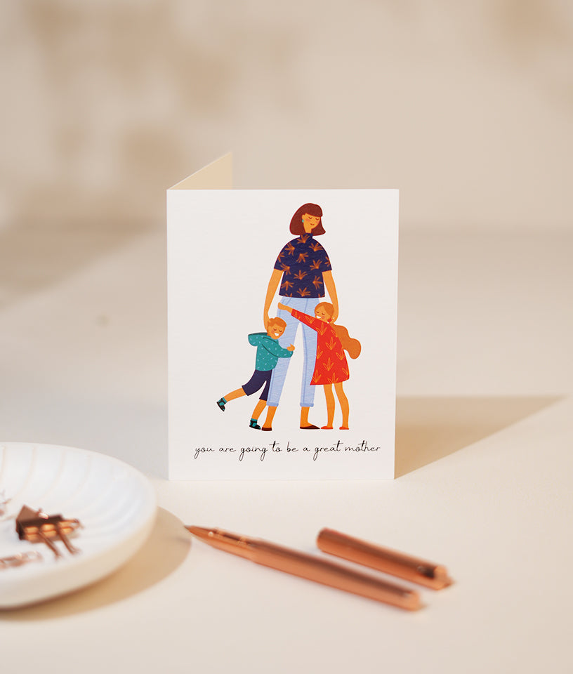 YOU ARE GOING TO BE GREAT MOTHER