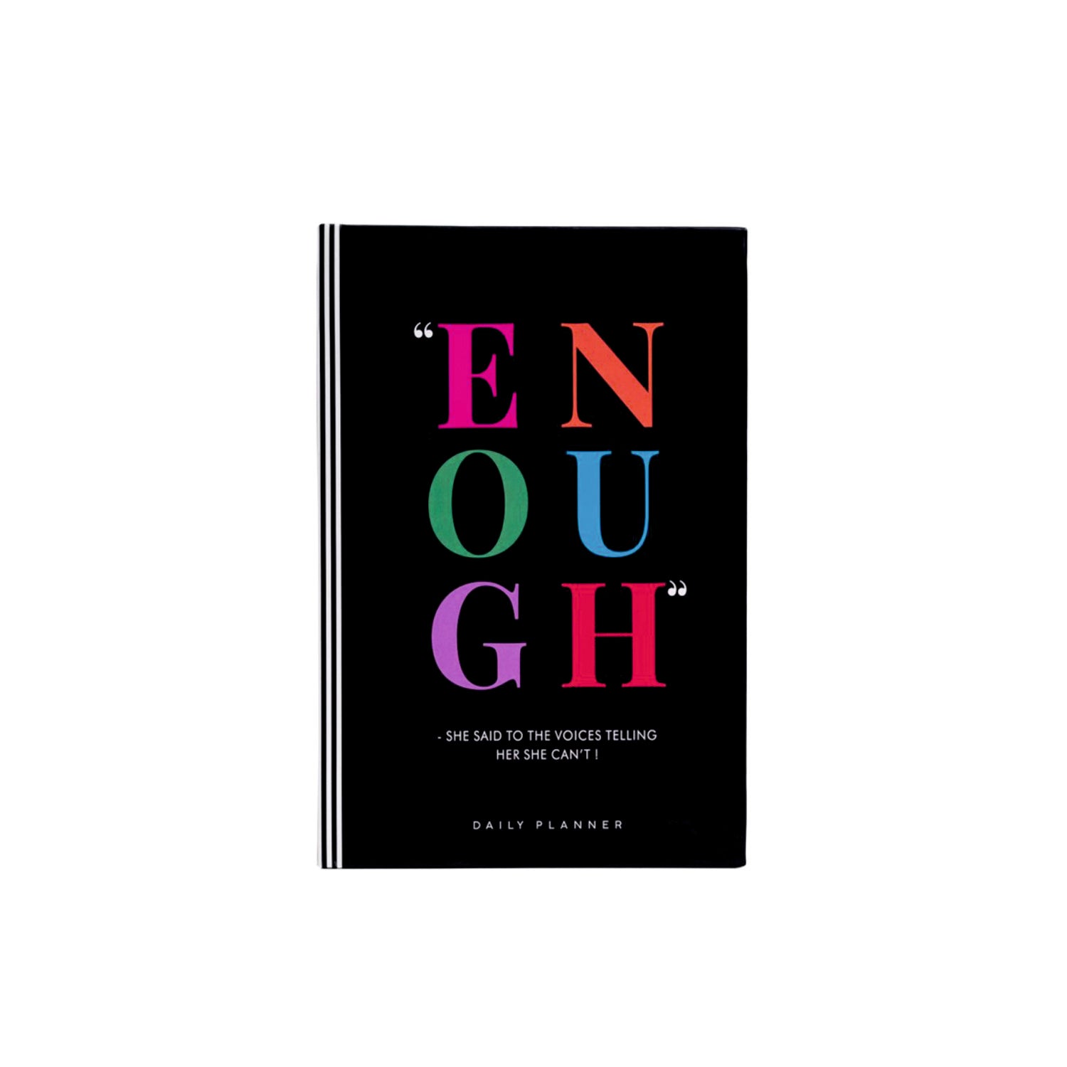 ENOUGH- SHE SAID TO THE VOICES TELLING HER SHE CAN'T ! - Undated Daily Planner