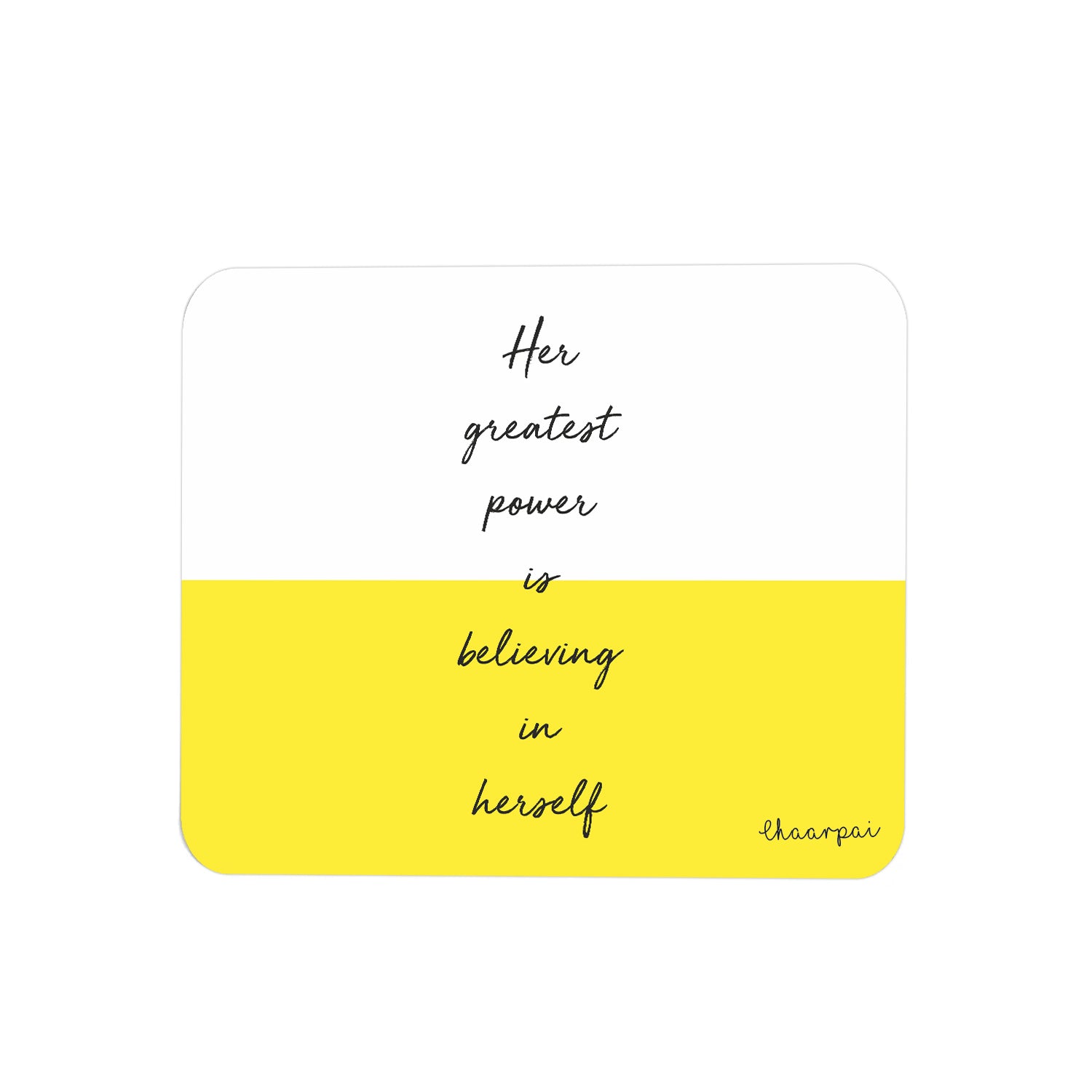 HER GREATEST POWER IS BELIEVING IN HERSELF- MOUSEPAD