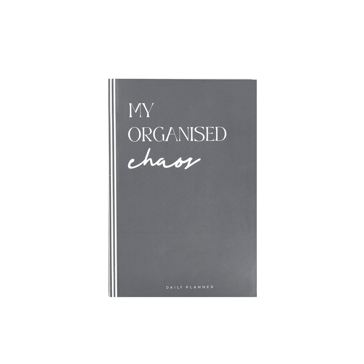 GREY MY ORGANISED CHAOS  - Undated Daily Planner