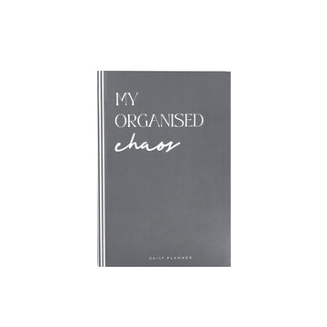GREY MY ORGANISED CHAOS  - Undated Daily Planner