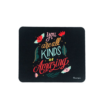 YOU ARE ALL KINDS OF AMAZING- MOUSEPAD