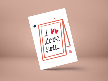 I love you- GREETING CARD