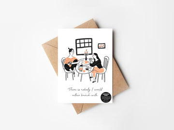 There is no one i would go brunch with- GREETING CARD