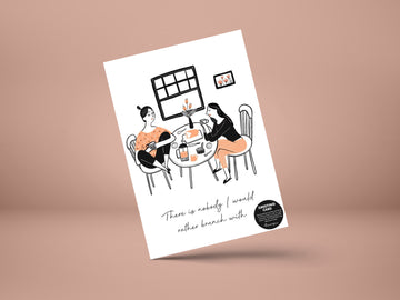 There is no one i would go brunch with- GREETING CARD